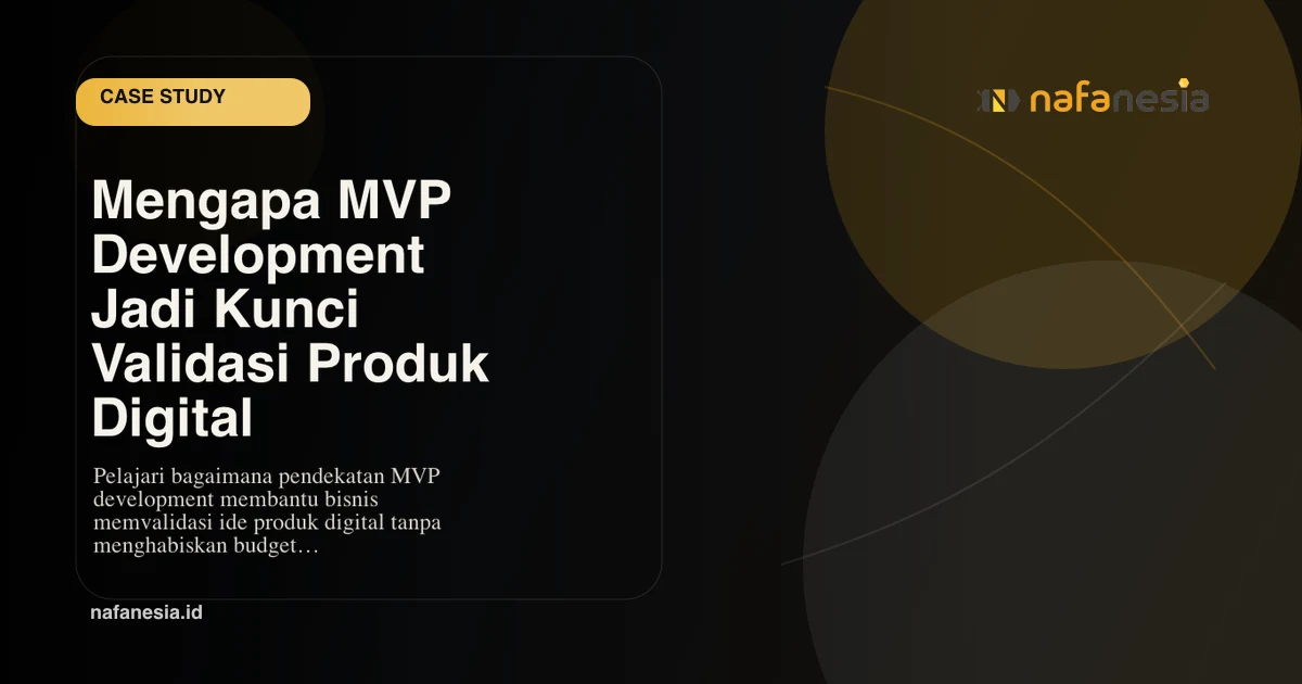 Mengapa MVP Development Jadi Kunci Validasi Produk Digital